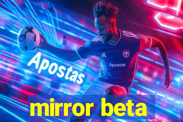 mirror beta